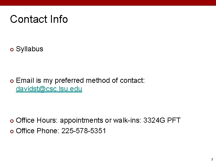 Contact Info ¢ ¢ Syllabus Email is my preferred method of contact: davidst@csc. lsu. Contact Info ¢ ¢ Syllabus Email is my preferred method of contact: davidst@csc. lsu.