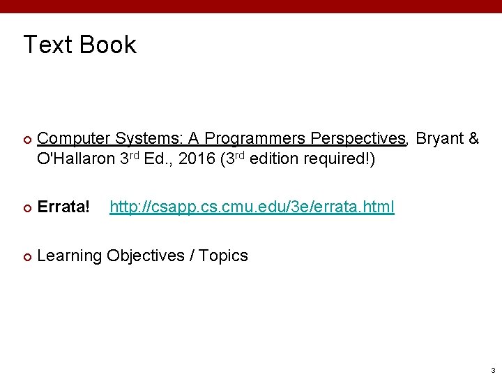Text Book ¢ Computer Systems: A Programmers Perspectives, Bryant & O'Hallaron 3 rd Ed. Text Book ¢ Computer Systems: A Programmers Perspectives, Bryant & O'Hallaron 3 rd Ed.