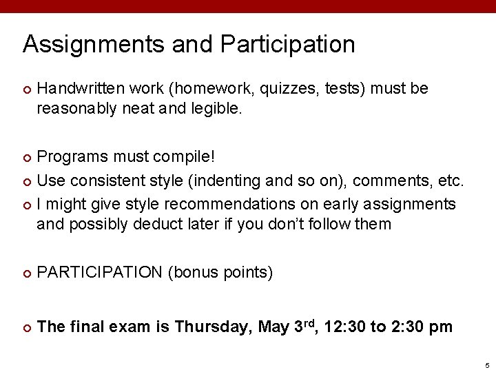 Assignments and Participation ¢ Handwritten work (homework, quizzes, tests) must be reasonably neat and Assignments and Participation ¢ Handwritten work (homework, quizzes, tests) must be reasonably neat and