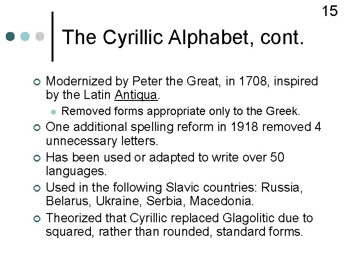 15 The Cyrillic Alphabet, cont. ¢ Modernized by Peter the Great, in 1708, inspired