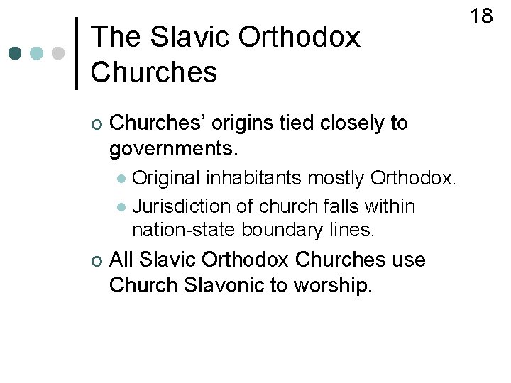 The Slavic Orthodox Churches ¢ Churches’ origins tied closely to governments. Original inhabitants mostly
