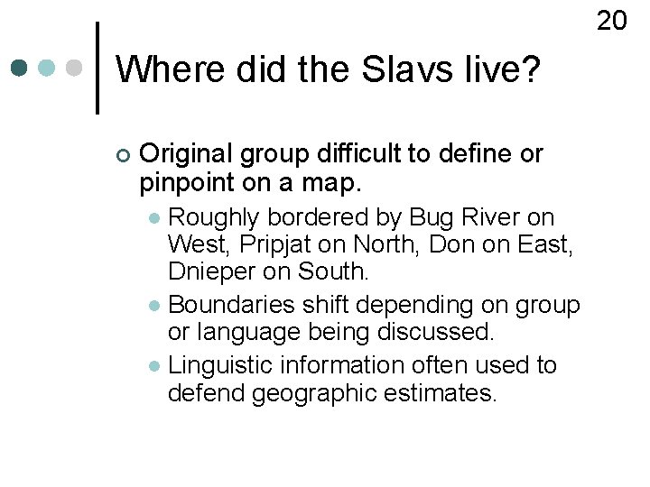 20 Where did the Slavs live? ¢ Original group difficult to define or pinpoint