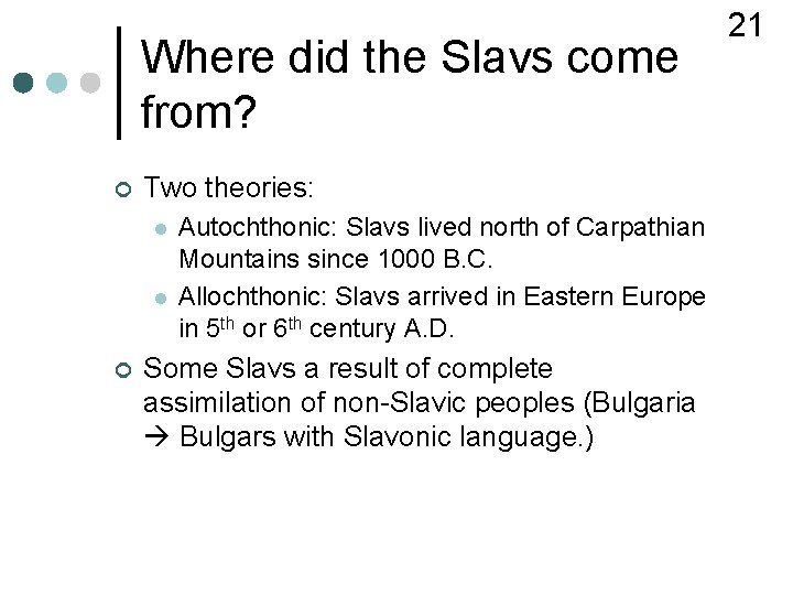 Where did the Slavs come from? ¢ Two theories: l l ¢ Autochthonic: Slavs