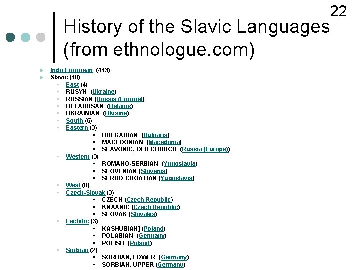 22 History of the Slavic Languages (from ethnologue. com) l l Indo-European (443) Slavic