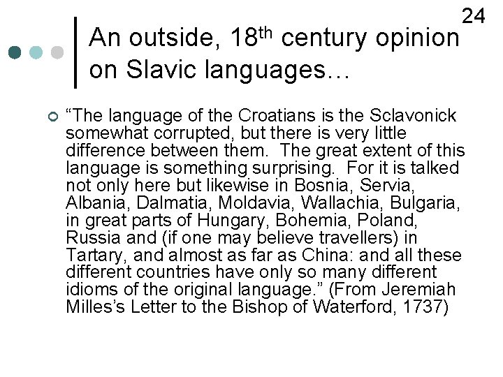 An outside, 18 th century opinion on Slavic languages… ¢ 24 “The language of