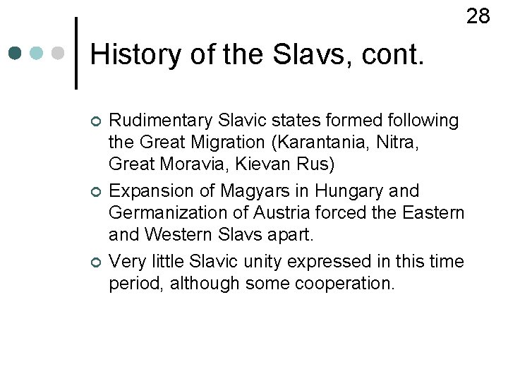 28 History of the Slavs, cont. ¢ ¢ ¢ Rudimentary Slavic states formed following