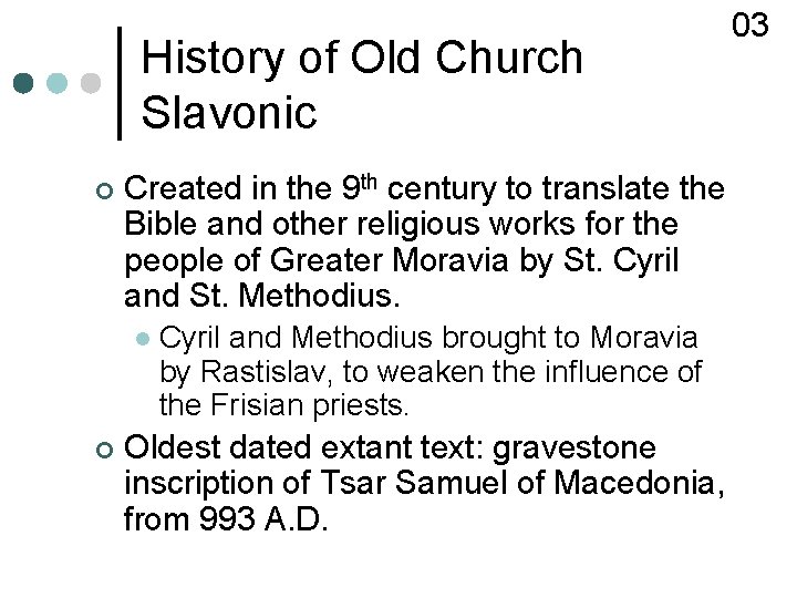 History of Old Church Slavonic ¢ Created in the 9 th century to translate
