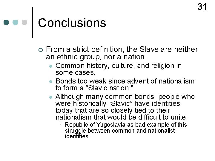 31 Conclusions ¢ From a strict definition, the Slavs are neither an ethnic group,