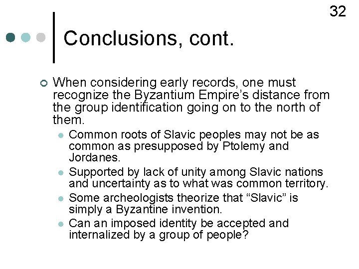 32 Conclusions, cont. ¢ When considering early records, one must recognize the Byzantium Empire’s