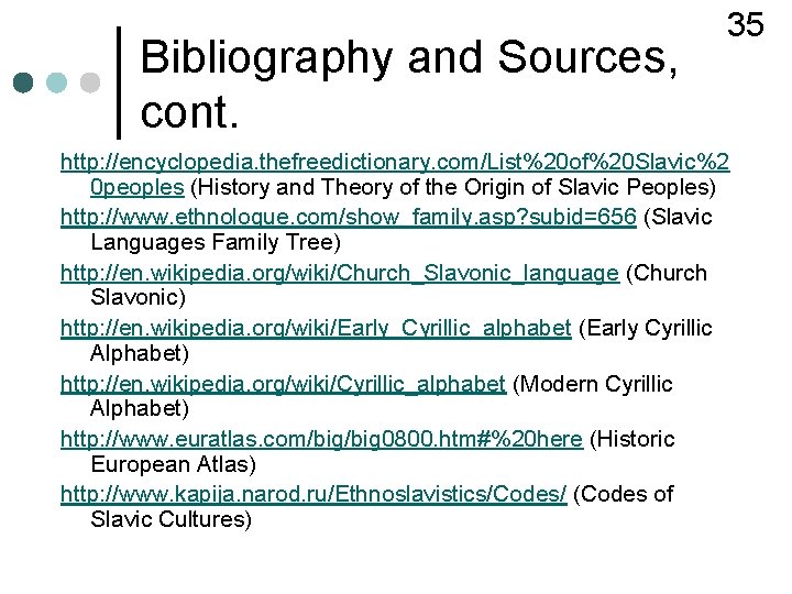 Bibliography and Sources, cont. 35 http: //encyclopedia. thefreedictionary. com/List%20 of%20 Slavic%2 0 peoples (History