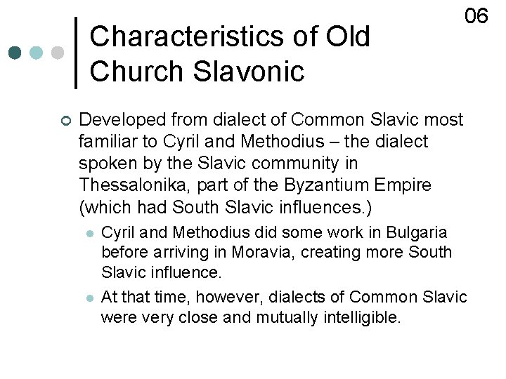 Characteristics of Old Church Slavonic ¢ 06 Developed from dialect of Common Slavic most