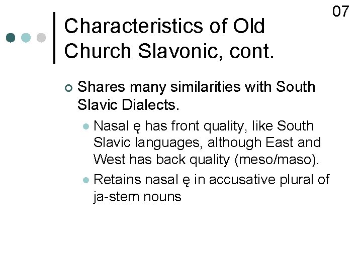 Characteristics of Old Church Slavonic, cont. ¢ Shares many similarities with South Slavic Dialects.