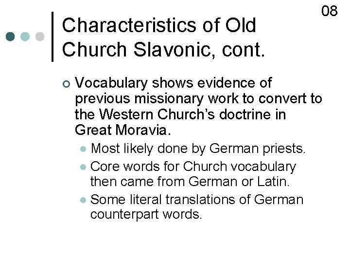 Characteristics of Old Church Slavonic, cont. ¢ 08 Vocabulary shows evidence of previous missionary