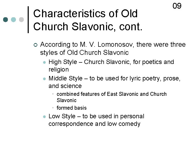 Characteristics of Old Church Slavonic, cont. ¢ 09 According to M. V. Lomonosov, there