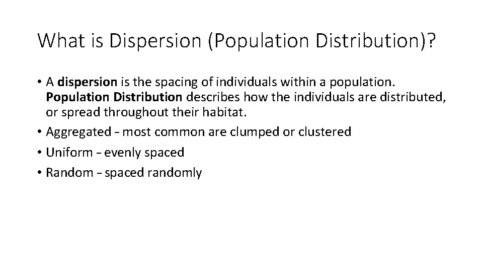 What is Dispersion (Population Distribution)? • A dispersion is the spacing of individuals within What is Dispersion (Population Distribution)? • A dispersion is the spacing of individuals within