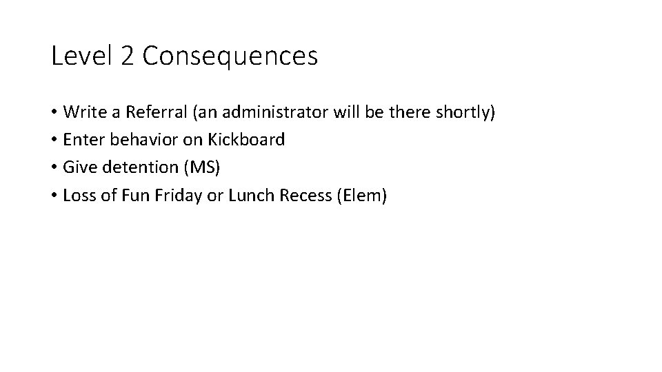 Level 2 Consequences • Write a Referral (an administrator will be there shortly) •