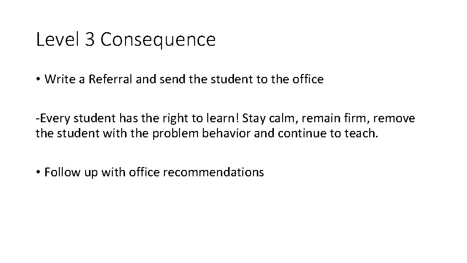 Level 3 Consequence • Write a Referral and send the student to the office