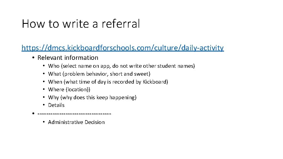 How to write a referral https: //dmcs. kickboardforschools. com/culture/daily-activity • Relevant information • •