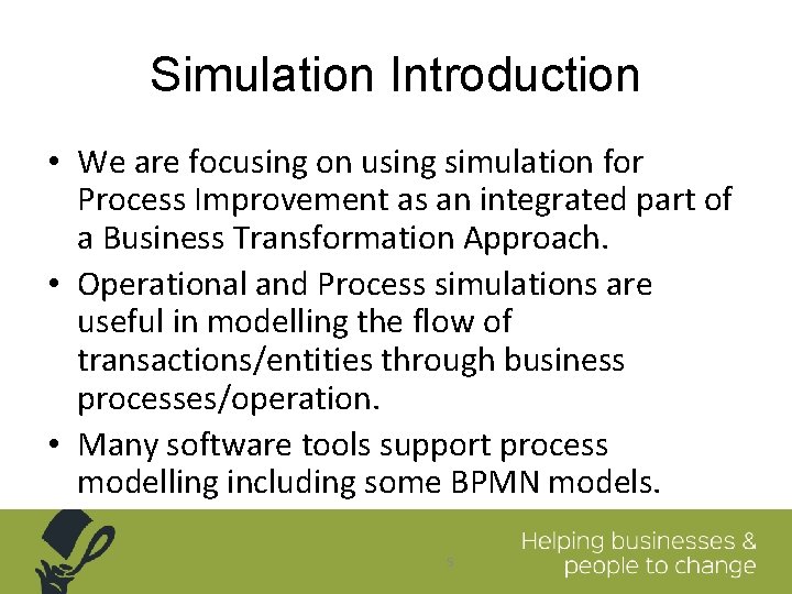 Simulation Introduction • We are focusing on using simulation for Process Improvement as an