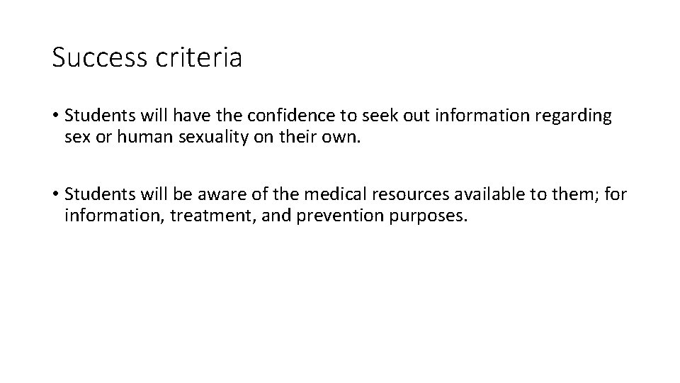 Success criteria • Students will have the confidence to seek out information regarding sex