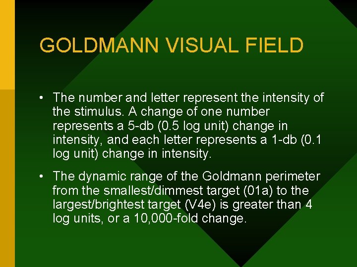 GOLDMANN VISUAL FIELD • The number and letter represent the intensity of the stimulus.