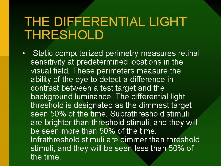 THE DIFFERENTIAL LIGHT THRESHOLD • Static computerized perimetry measures retinal sensitivity at predetermined locations