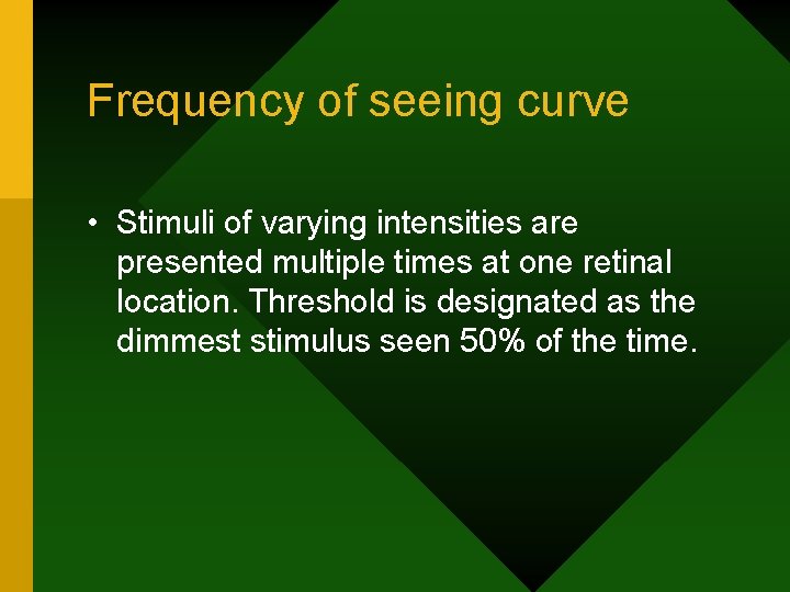 Frequency of seeing curve • Stimuli of varying intensities are presented multiple times at