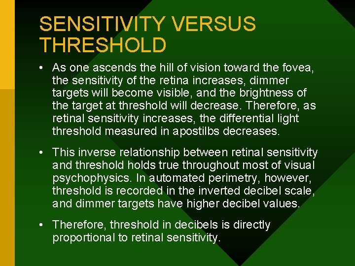 SENSITIVITY VERSUS THRESHOLD • As one ascends the hill of vision toward the fovea,