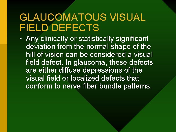 GLAUCOMATOUS VISUAL FIELD DEFECTS • Any clinically or statistically significant deviation from the normal