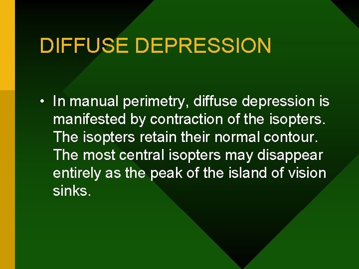 DIFFUSE DEPRESSION • In manual perimetry, diffuse depression is manifested by contraction of the