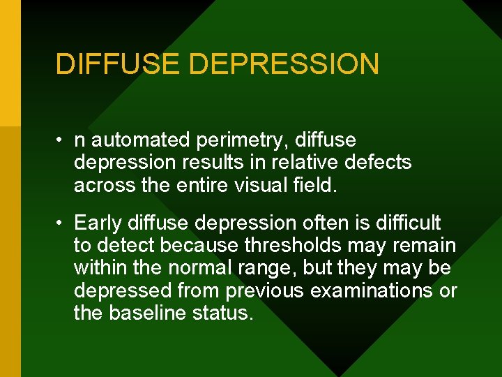 DIFFUSE DEPRESSION • n automated perimetry, diffuse depression results in relative defects across the