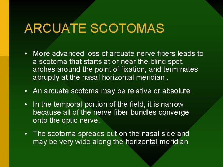 ARCUATE SCOTOMAS • More advanced loss of arcuate nerve fibers leads to a scotoma