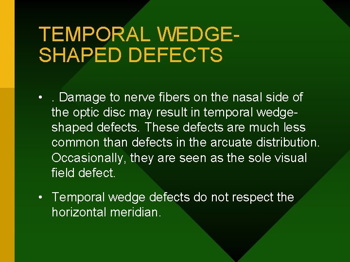 TEMPORAL WEDGESHAPED DEFECTS • . Damage to nerve fibers on the nasal side of