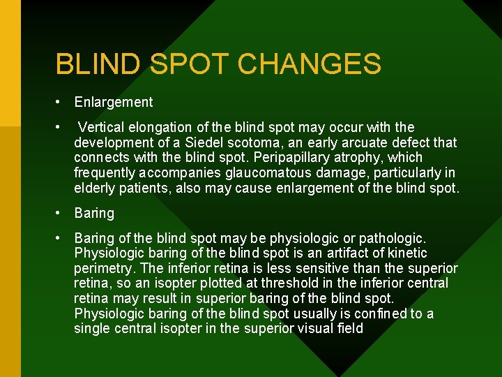 BLIND SPOT CHANGES • Enlargement • Vertical elongation of the blind spot may occur