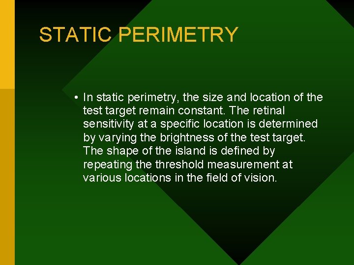 STATIC PERIMETRY • In static perimetry, the size and location of the test target