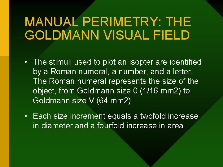 MANUAL PERIMETRY: THE GOLDMANN VISUAL FIELD • The stimuli used to plot an isopter