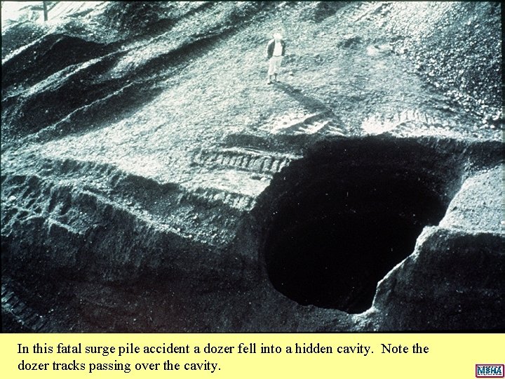 In this fatal surge pile accident a dozer fell into a hidden cavity. Note In this fatal surge pile accident a dozer fell into a hidden cavity. Note