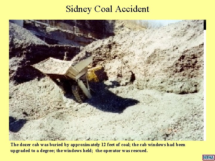 Sidney Coal Accident The dozer cab was buried by approximately 12 feet of coal; Sidney Coal Accident The dozer cab was buried by approximately 12 feet of coal;