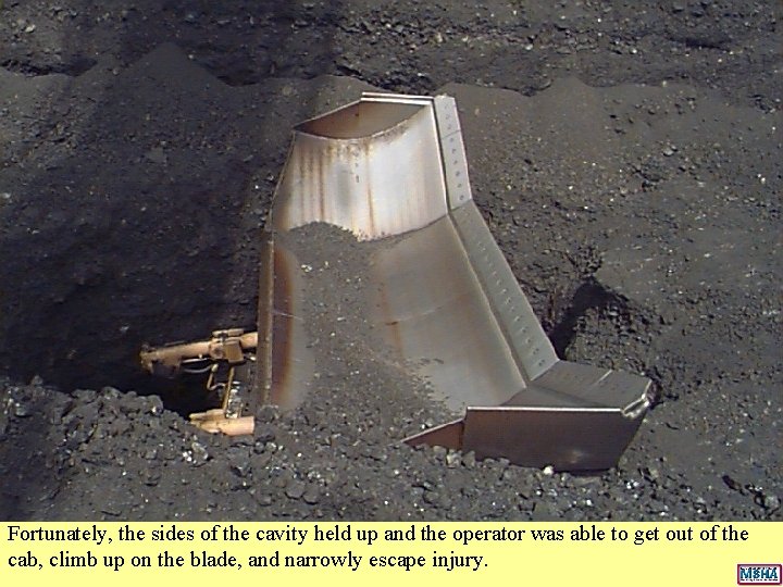 Fortunately, the sides of the cavity held up and the operator was able to Fortunately, the sides of the cavity held up and the operator was able to