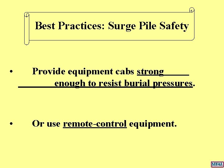 Best Practices: Surge Pile Safety • Provide equipment cabs strong enough to resist burial Best Practices: Surge Pile Safety • Provide equipment cabs strong enough to resist burial