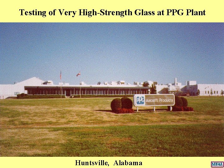 Testing of Very High-Strength Glass at PPG Plant Huntsville, Alabama Testing of Very High-Strength Glass at PPG Plant Huntsville, Alabama
