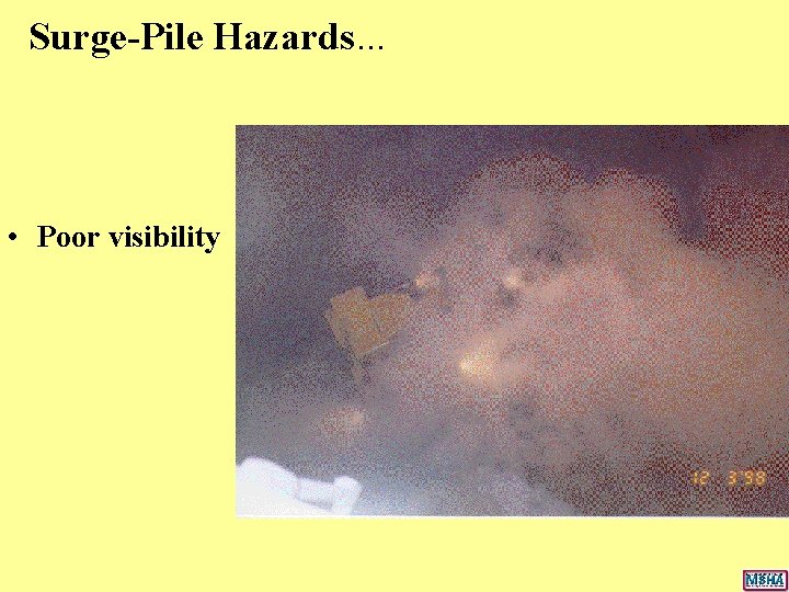 Surge-Pile Hazards. . . • Poor visibility Surge-Pile Hazards. . . • Poor visibility