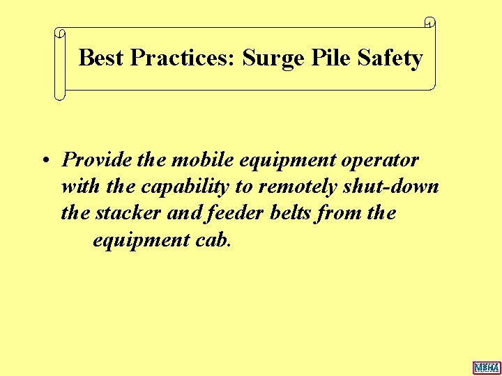 Best Practices: Surge Pile Safety • Provide the mobile equipment operator with the capability Best Practices: Surge Pile Safety • Provide the mobile equipment operator with the capability