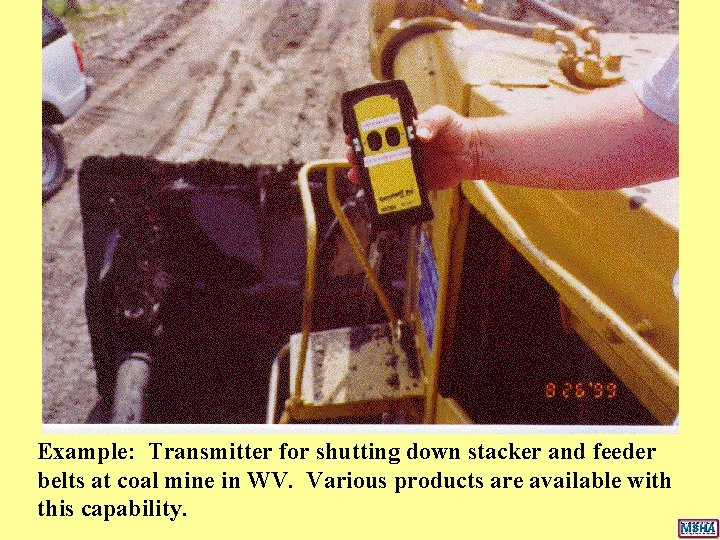 Example: Transmitter for shutting down stacker and feeder belts at coal mine in WV. Example: Transmitter for shutting down stacker and feeder belts at coal mine in WV.