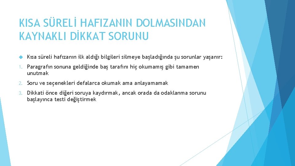 KISA SÜRELİ HAFIZANIN DOLMASINDAN KAYNAKLI DİKKAT SORUNU Kısa süreli hafızanın ilk aldığı bilgileri silmeye