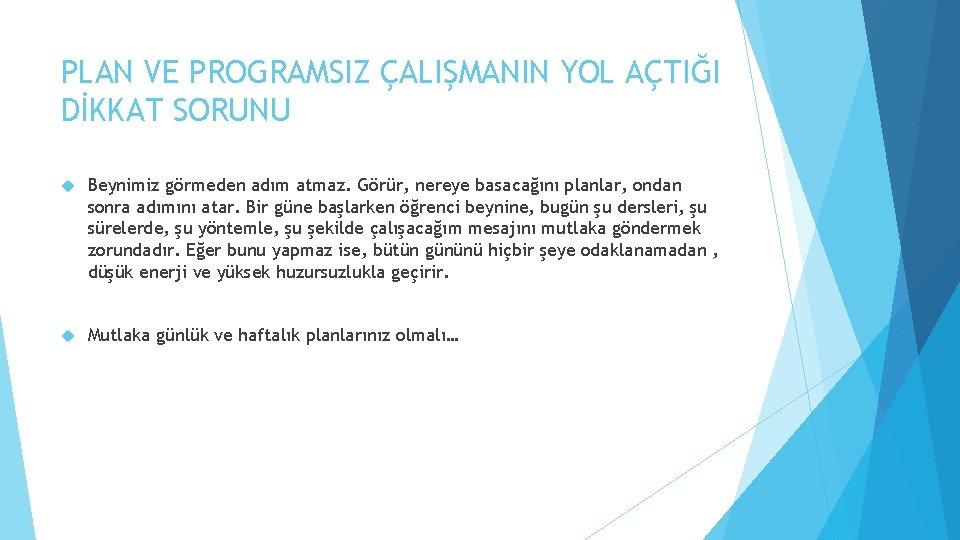 PLAN VE PROGRAMSIZ ÇALIŞMANIN YOL AÇTIĞI DİKKAT SORUNU Beynimiz görmeden adım atmaz. Görür, nereye