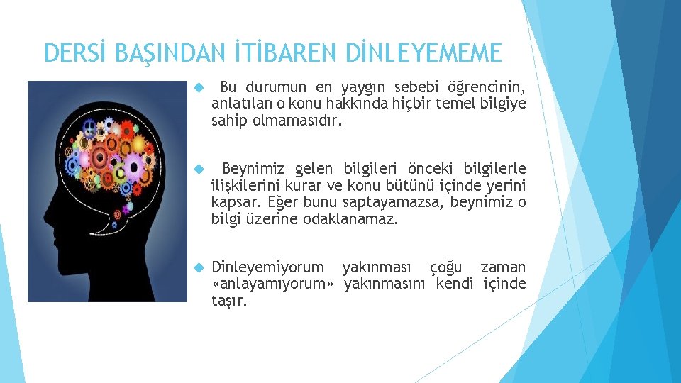 DERSİ BAŞINDAN İTİBAREN DİNLEYEMEME Bu durumun en yaygın sebebi öğrencinin, anlatılan o konu hakkında