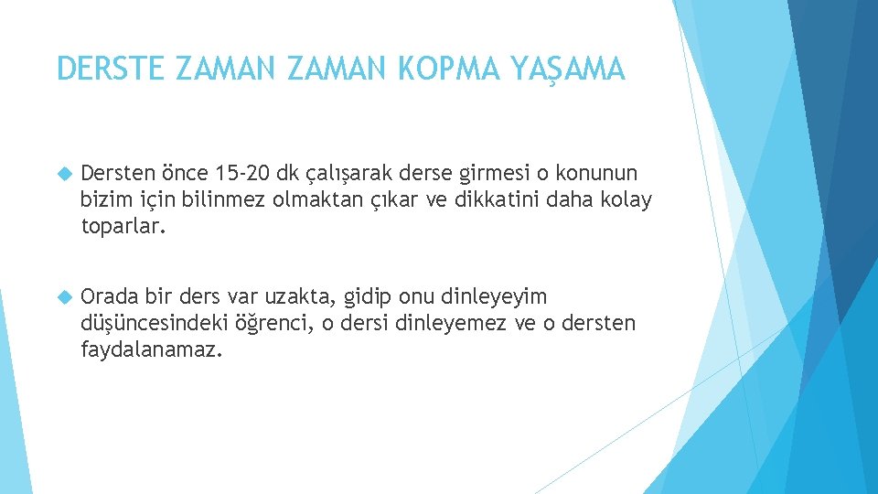 DERSTE ZAMAN KOPMA YAŞAMA Dersten önce 15 -20 dk çalışarak derse girmesi o konunun