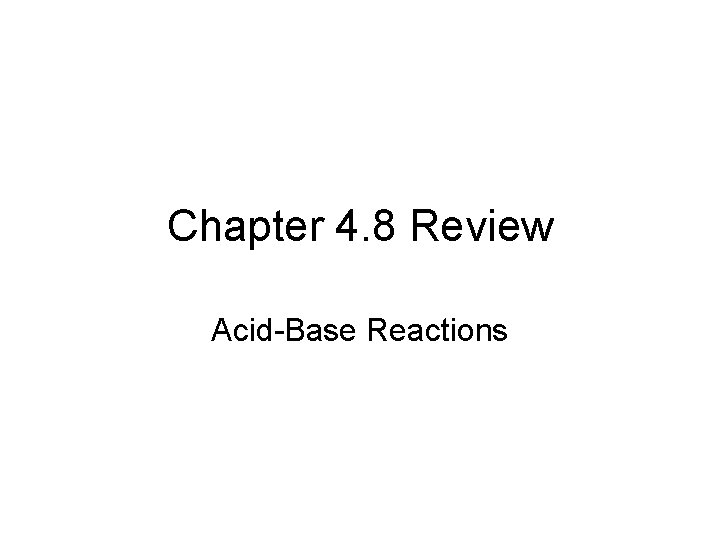 Chapter 4. 8 Review Acid-Base Reactions 