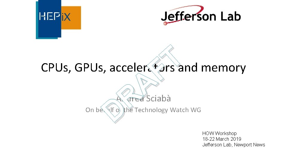 T F A R D CPUs, GPUs, accelerators and memory Andrea Sciabà On behalf